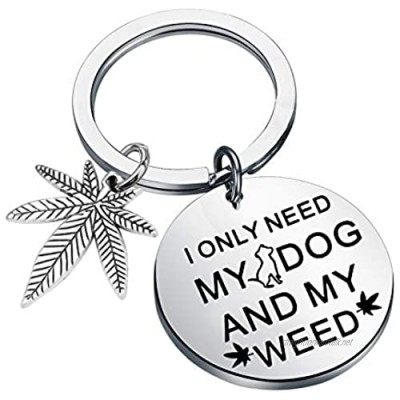 KUIYAI Cannabis Dog Lover Gift Cannabis Weed Gift Marijuana Weed Keychain Funny Dog Weed Jewelry I Only Need My Dog and My Weed
